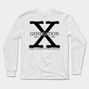 Generation X 1965 - 1980 Raised on Hose Water & Neglect Gift Long Sleeve T-Shirt